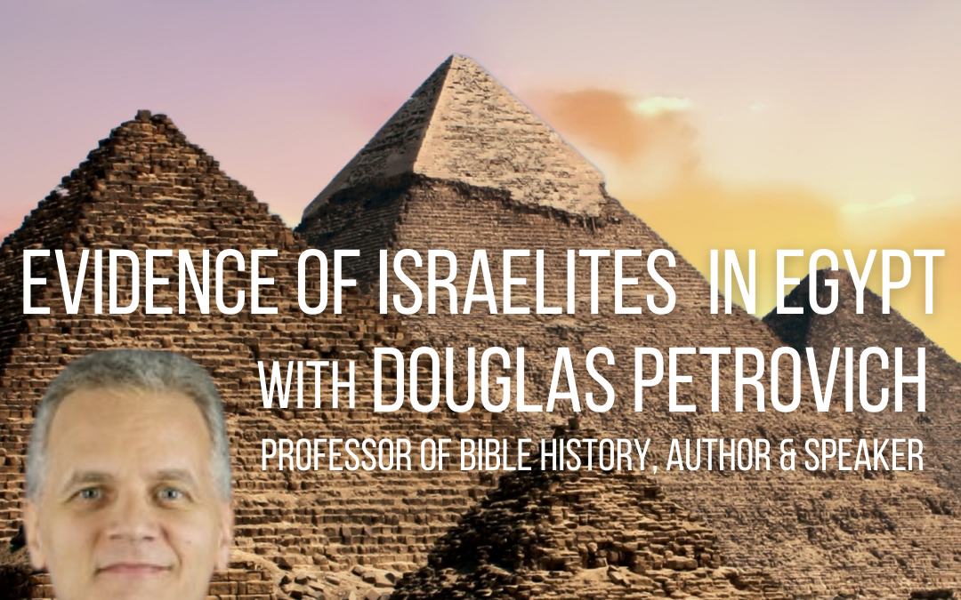 Evidence of Israelites in Egypt with Dr. Douglas Petrovich
