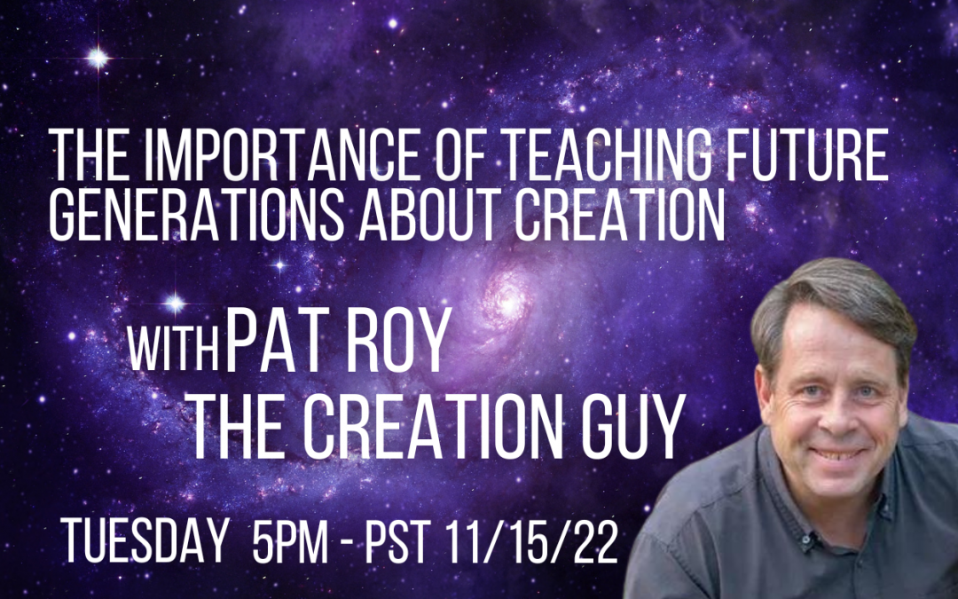 The Importance of Teaching Future Generations About Creation with Pat Roy