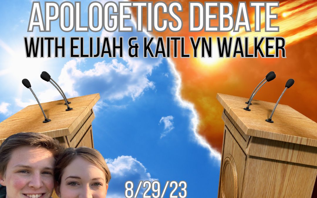 Apologetics Debate with Elijah & Kaitlyn Walker