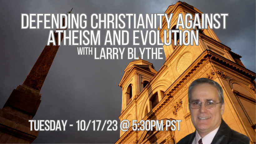 Defending Christianity Against Atheism and Evolution with Larry Blythe from Apologia