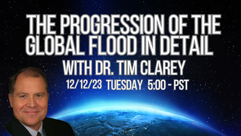 The Progression of the Global Flood in Detail with Dr. Tim Clarey with the Institute for Creation Research