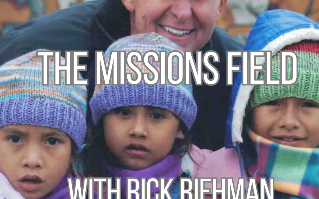 The Mission field with Rick Riehman from Su Refugio Ministries
