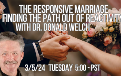 The Responsive Marriage: Finding the Path Out of Reactivity with Dr. Donald Welch