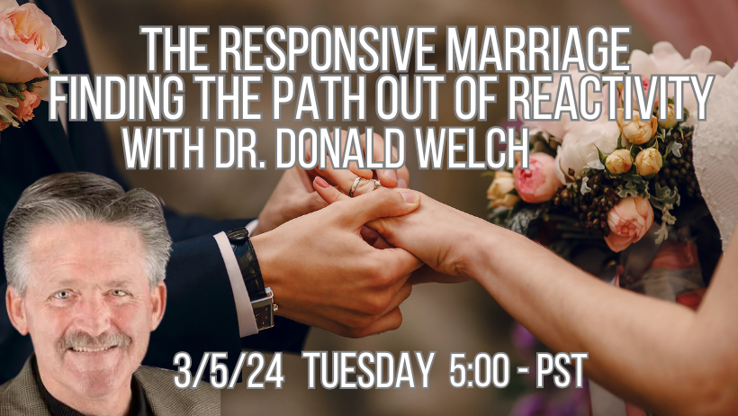 The Responsive Marriage: Finding the Path Out of Reactivity with Dr. Donald Welch